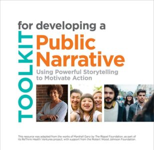Toolkit for developing a public narrative using powerful storytelling to motivate action.